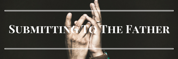 Submitting To The Father